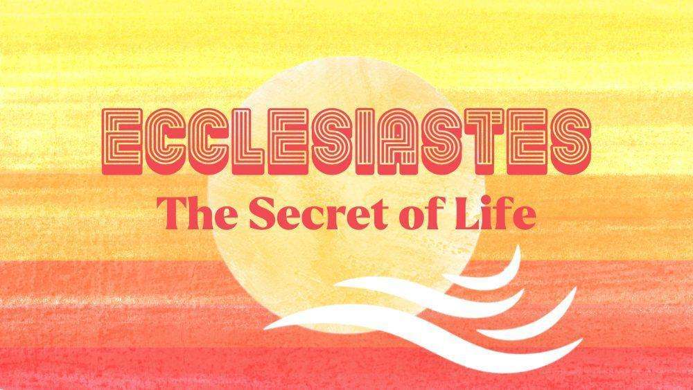 Ecclesiastes: The Secret of Life