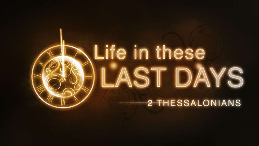2 Thessalonians - Life in These Last Days