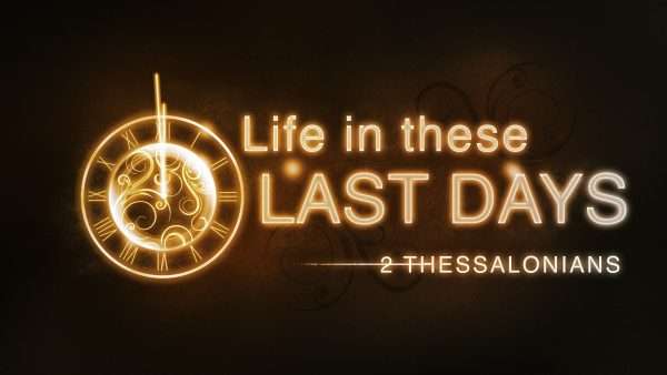 2 Thessalonians - Life in These Last Days