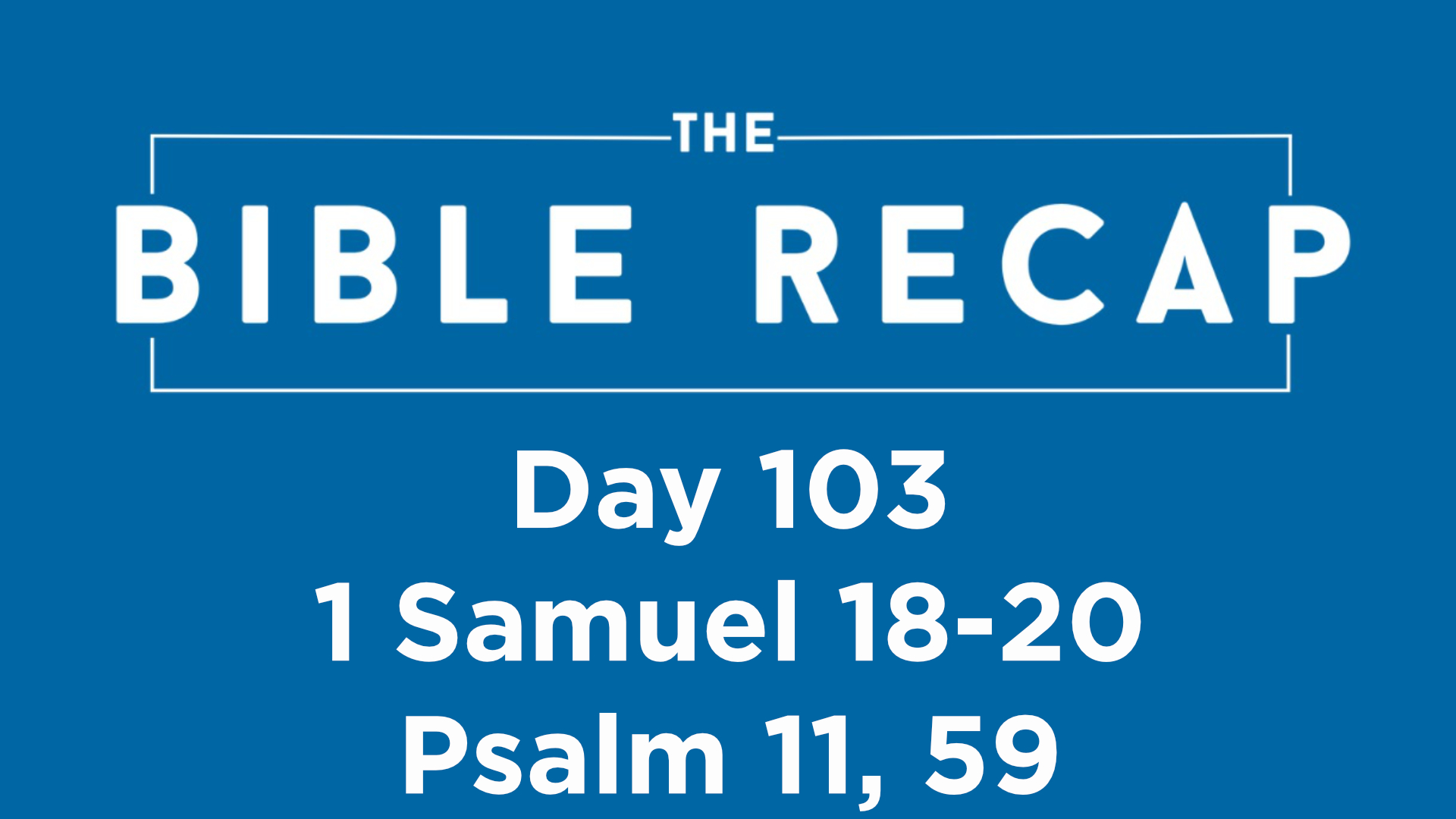 Bible Recap Day 103